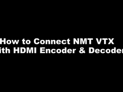 Série NMT - Comment connecter NMT VTX avec HDMI Encoder & Decoder